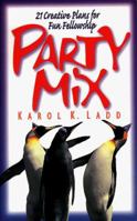 Party Mix: 21 Creative Plans for Fun Fellowship 0805460950 Book Cover