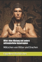 Ritter ohne Rüstung und andere mittelalterliche Katastrophen: Mätzchen von Ritter und Drachen (German Edition) B0F5NTZKVB Book Cover
