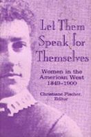 Let Them Speak for Themselves: Women in the American West, 1849-1900 0208023119 Book Cover