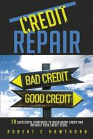 Credit Repair: How to Build Great Credit and Raise Your Credit Score 1539842223 Book Cover