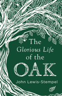 The Glorious Life of the Oak 0857525816 Book Cover