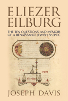 Eliezer Eilburg: The Ten Questions and Memoir of a Renaissance Jewish Skeptic 087820167X Book Cover