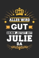 Alles wird gut denn jetzt ist Julie da: Notizbuch gepunktet DIN A5 - 120 Seiten f�r Notizen, Zeichnungen, Formeln Organizer Schreibheft Planer Tagebuch 1695664027 Book Cover