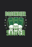 Dosenbier Saufen: Dosenbier Saufen Notizbuch | 120 Seiten Notizbuch Oder Tagebuch | Punkt Gerastert |  Perfekt Für Den Täglichen Einsatz (German Edition) 1678708127 Book Cover