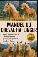 MANUEL DU CHEVAL HAFLINGER: Le guide complet du débutant à l'expert sur les soins, l'entraînement, l'équitation, l'élevage et la gestion à vie des chevaux Haflinger (French Edition) B0H339YT1B Book Cover
