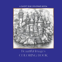 Beautiful Images COLORING BOOK: A Short End Coloring Book 1304897761 Book Cover