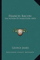 Francis Bacon: The Author Of Shakespeare 1279101091 Book Cover