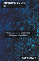 Improve your IQ: Verbal Lessons to Understand What Long Words Mean B0BRZ1R2V5 Book Cover