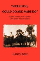 "Would Do, Could Do and Made Do": Florida's Pioneer "Cow Hunters" Who Tamed The Last Frontier 0595415687 Book Cover