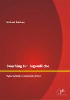 Coaching für Jugendliche: Kybernetisch-systemische Ethik 3842869894 Book Cover