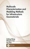 Multiscale Characterization and Modeling Methods for Infrastructure Geomaterials 1498756263 Book Cover