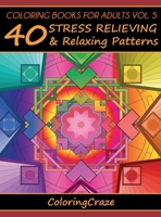 Coloring Books for Adults Volume 5: 40 Stress Relieving and Relaxing Patterns 8365560119 Book Cover