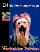 Yorkshire Terrier: Charakter und Wesen, Auswahl und Kauf, Haltung und Pflege, Erziehung, Freizeit und Zucht 3831131511 Book Cover