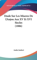 Etude Sur Les Miseres De L'Anjou Aux XV Et XVI Siecles (1886) 116677452X Book Cover