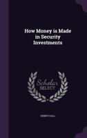 How Money Is Made in Security Investments: Or, a Fortune at Fifty-Five 1408605279 Book Cover