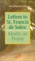 Letters to St. Francis De Sales: Mostly on Prayer 0818909226 Book Cover