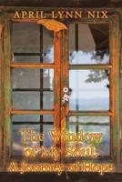The Window of My Soul, a Journey of Hope 1796024694 Book Cover