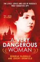 A Very Dangerous Woman: The Lives, Loves and Lies of Russia's Most Seductive Spy 1780747977 Book Cover