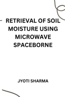 Retrieval of soil moisture using microwave spaceborne 8358131445 Book Cover