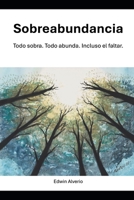 Sobreabundancia: Todo sobra. Todo abunda. Incluso el faltar. (Spanish Edition) B0HJFPYGNQ Book Cover