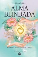 Alma Blindada - Autodefensa Psíquica y Sanación Kármica B0G2PX4FQM Book Cover