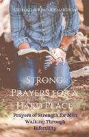 Strong Prayers for a Hard Place: Prayers of Strength for Men Walking Through Infertility 1543947271 Book Cover