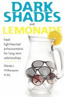 Dark Shades and Lemonade: fresh light-hearted enhancements for long term relationships 1456577581 Book Cover