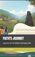 FAITH'S JOURNEY: Catechism for the Faithful in Northeast India B0CDNKS8LH Book Cover