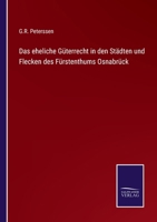 Das Eheliche Güterrecht In Den Städten Und Flecken Des Fürstenthums Osnabrück... 1247593525 Book Cover