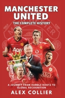 Manchester United: The Complete History: A Journey from Humble Roots to Global Recognition B0FVDQB32F Book Cover