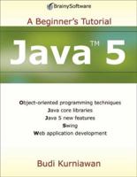 Java 5: A Beginner's Tutorial (Brainysoftware) 0975212850 Book Cover