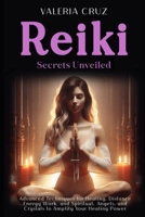 Reiki Secrets Unveiled: Advanced Techniques for Healing, Distance Energy Work, and Spiritual, Angels, and Crystals to Amplify Your Healing Power (Spiritual Awakening) B0DRTJL5DC Book Cover