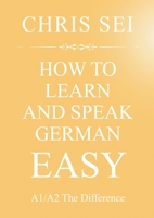 How To Learn And Speak German Easy A1/A2 - Elite German Method: A1/A2 The Difference 3754347586 Book Cover