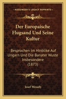 Der Europaische Flugsand Und Seine Kultur: Besprochen Im Hinblike Auf Ungarn Und Die Banater Wuste Insbesondere (1873) 1145622321 Book Cover