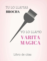 Tu lo llamas brocha yo lo llamo varita magica Libro de Citas: Libreta para Apuntar y Agendar Citas  para Peluqueras, Estilistas, Salones de Belleza, ... pm 52 semanas  8.5 x 11 in (Spanish Edition) 1689645083 Book Cover