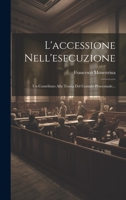 L'accessione Nell'esecuzione: Un Contributo Alla Teoria Del Cumulo Processuale... 1020576626 Book Cover