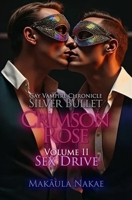 Crimson Rose-Sex Drive Volume II: Gay Vampire Chronicle - Silver Bullet (Gay Vampire Chronicle-The Silver Bullet) B0F1LNRN8Z Book Cover