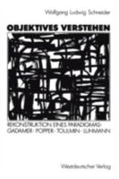 Objektives Verstehen: Rekonstruktion Eines Paradigmas: Gadamer, Popper, Toulmin, Luhmann 3531122592 Book Cover