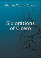 Six Orations of Cicero 5518491816 Book Cover