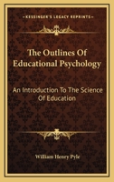 The outlines of educational psychology,: An introduction to the science of education 1018564772 Book Cover