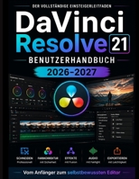 DaVinci Resolve 21 BENUTZERHANDBUCH 2026-2027: Vom Anfänger zum selbstbewussten Redakteur (German Edition) B0HCVX5N8L Book Cover