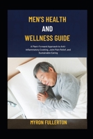 MEN’S HEALTH AND WELLNESS GUIDE: A Plant-Forward Approach to Anti-Inflammatory Cooking, Joint Pain Relief, and Sustainable Eating B0FQRHQ94N Book Cover