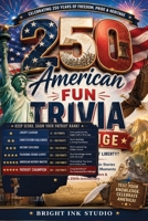 250 American Fun Trivia Challenge: Think You Know the Land of Liberty? Discover Hidden History, Patriotic Stories, Unexpected Facts & Memorable ... Lovers, Seniors & America's 250th Anniversary B0H7YYYMLW Book Cover