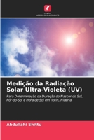 Medição da Radiação Solar Ultra-Violeta (UV): Para Determinação da Duração do Nascer do Sol, Pôr-do-Sol e Hora de Sol em Ilorin, Nigéria 6205227851 Book Cover