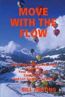 Move with the Flow: The Battle Is Not Yours-Just Surrender Your Will Andnd Let God! Your Life Completely and Let Go a 1507627394 Book Cover