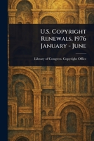 U.S. Copyright Renewals, 1976 January - June 1023094150 Book Cover