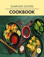 Dumpling Sisters Cookbook: Quick, Easy And Delicious Recipes For Weight Loss. With A Complete Healthy Meal Plan And Make Delicious Dishes Even If You Are A Beginner null Book Cover
