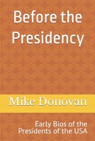 Before the Presidency: Early Bios of the Presidents of the USA 1687785317 Book Cover