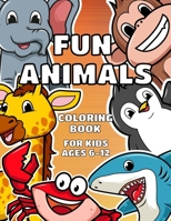 Fun Animals Coloring Book For Kids Ages 6-12: Cute pages for kids of all ages B0892HWNBG Book Cover