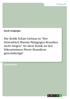 Die Kritik Eckart Liebaus in Der St�renfried. Warum P�dagogen Bourdieu nicht m�gen. Ist diese Kritik an den Erkenntnissen Pierre Bourdieus gerechtfertigt? 3346324117 Book Cover